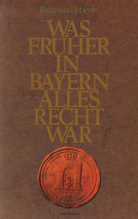 München Buch Was früher in Bayern alles Recht war