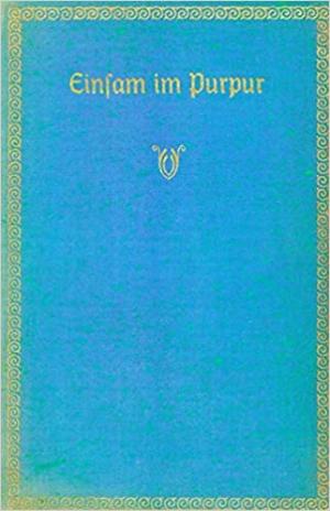 Cover: Einsam im Purpur - aus den letzten Tagen von König Ludwig I