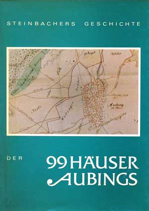 Steinbacher  Josef, Steinbachers Geschichte der 99 Häuser Aubings