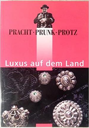 Cover: Pracht, Prunk, Protz – Luxus auf dem Land