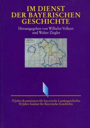 Cover: Im Dienst der Bayerischen Geschichte. 70 Jahre Kommission für bayerische Landesgeschichte