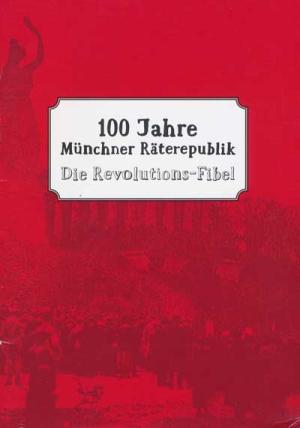 100 Jahre Münchner Räterepublik