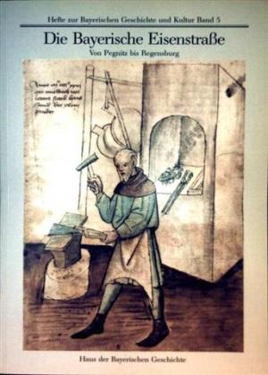 Cover: Die Bayerische Eisenstraße. Von Pegnitz bis Regensburg